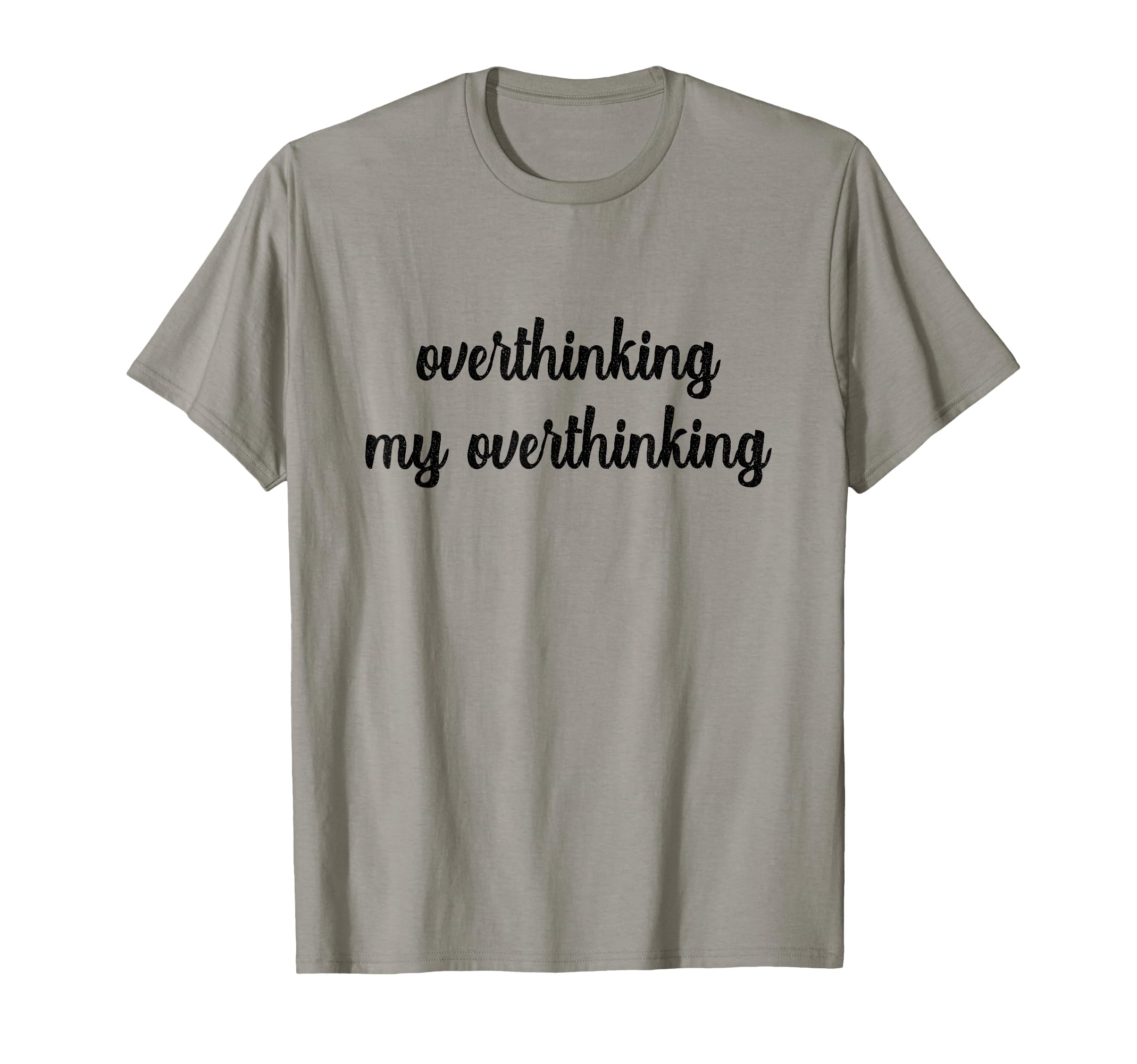 Overthinking My Overthinking Anxious T-Shirt - Casual Everyday Wear Unisex - T-Shirt, Sweatshirt, Hoodie