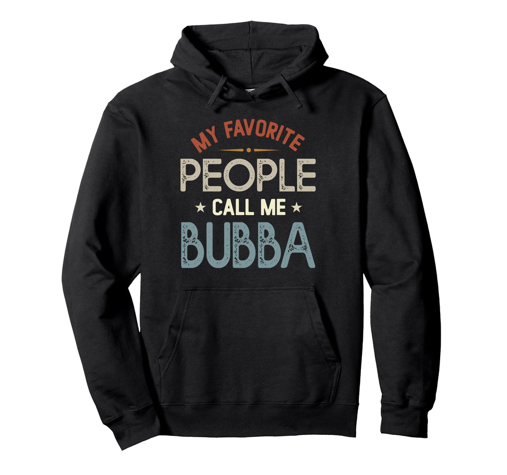 My Favorite People Call Me Bubba Hoodie - Fun Novelty Design for Adults - T-Shirt, Sweatshirt, Hoodie
