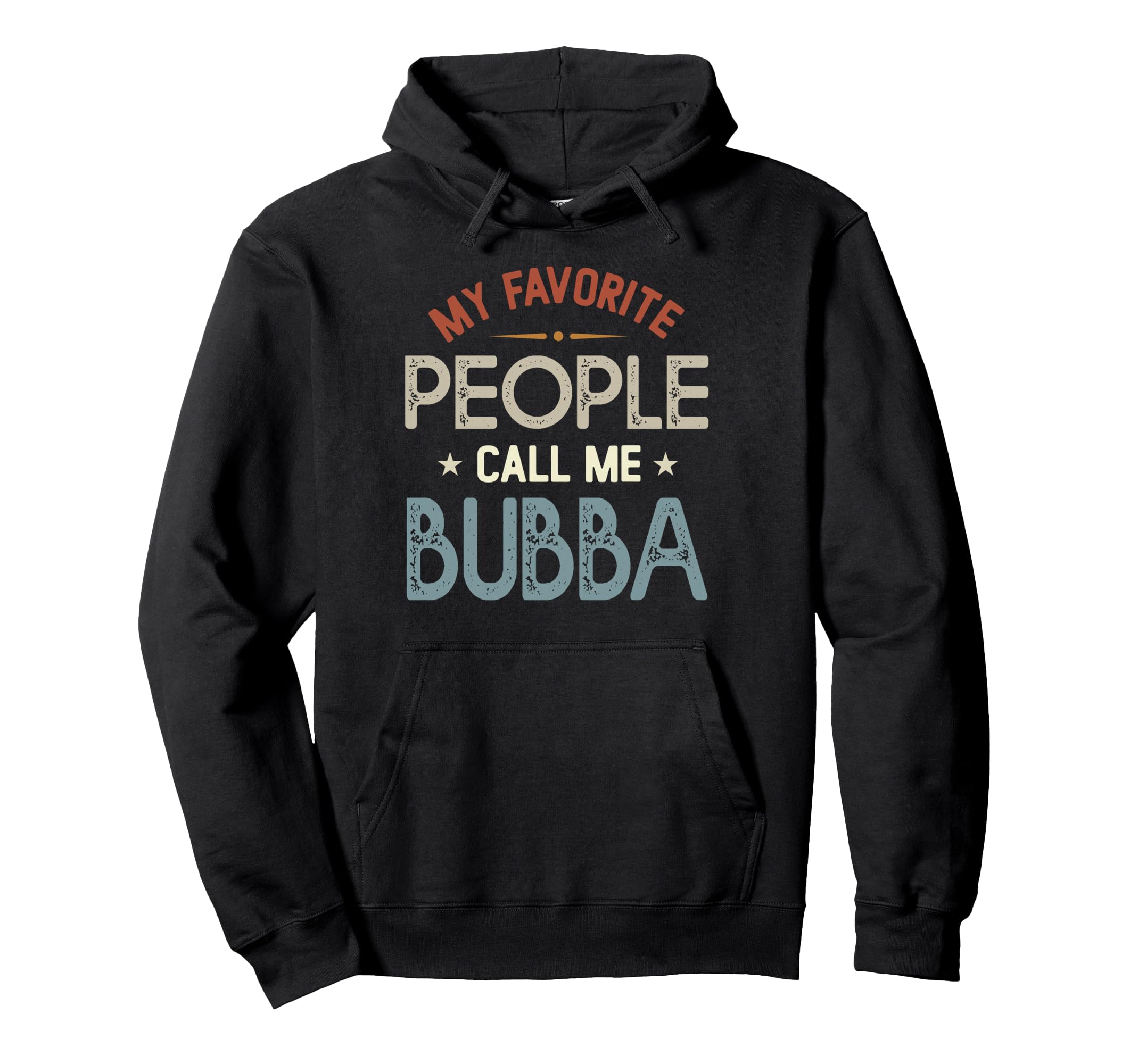 My Favorite People Call Me Bubba Hoodie - Fun Novelty Design for Adults - T-Shirt, Sweatshirt, Hoodie