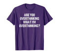 Are You Overthinking What Im T-Shirt - Aesthetic Graphic Unisex - T-Shirt, Sweatshirt, Hoodie