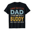 I Have Two Titles Dad And Buddy Fathers T-Shirt - Novelty Apparel Unisex - T-Shirt, Sweatshirt, Hoodie