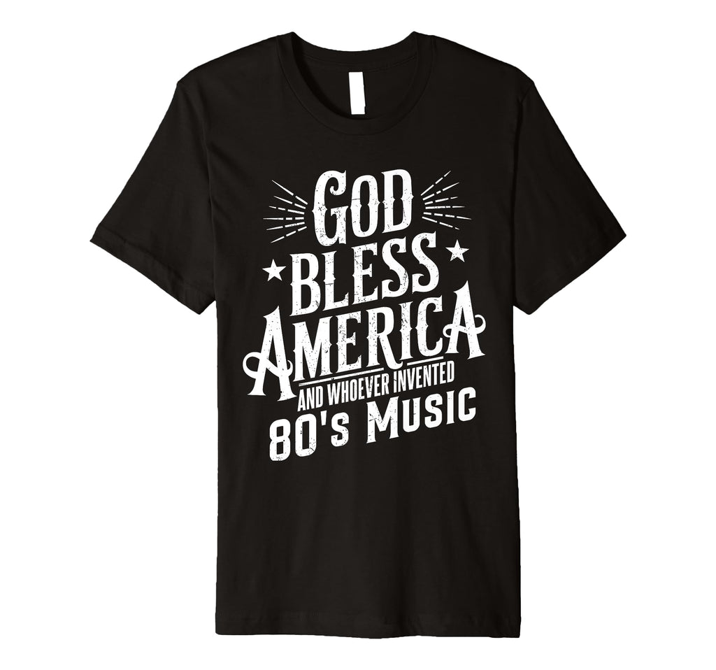 God Bless America And 80S Music T-Shirt - Fun Novelty Design for Adults - T-Shirt, Sweatshirt, Hoodie