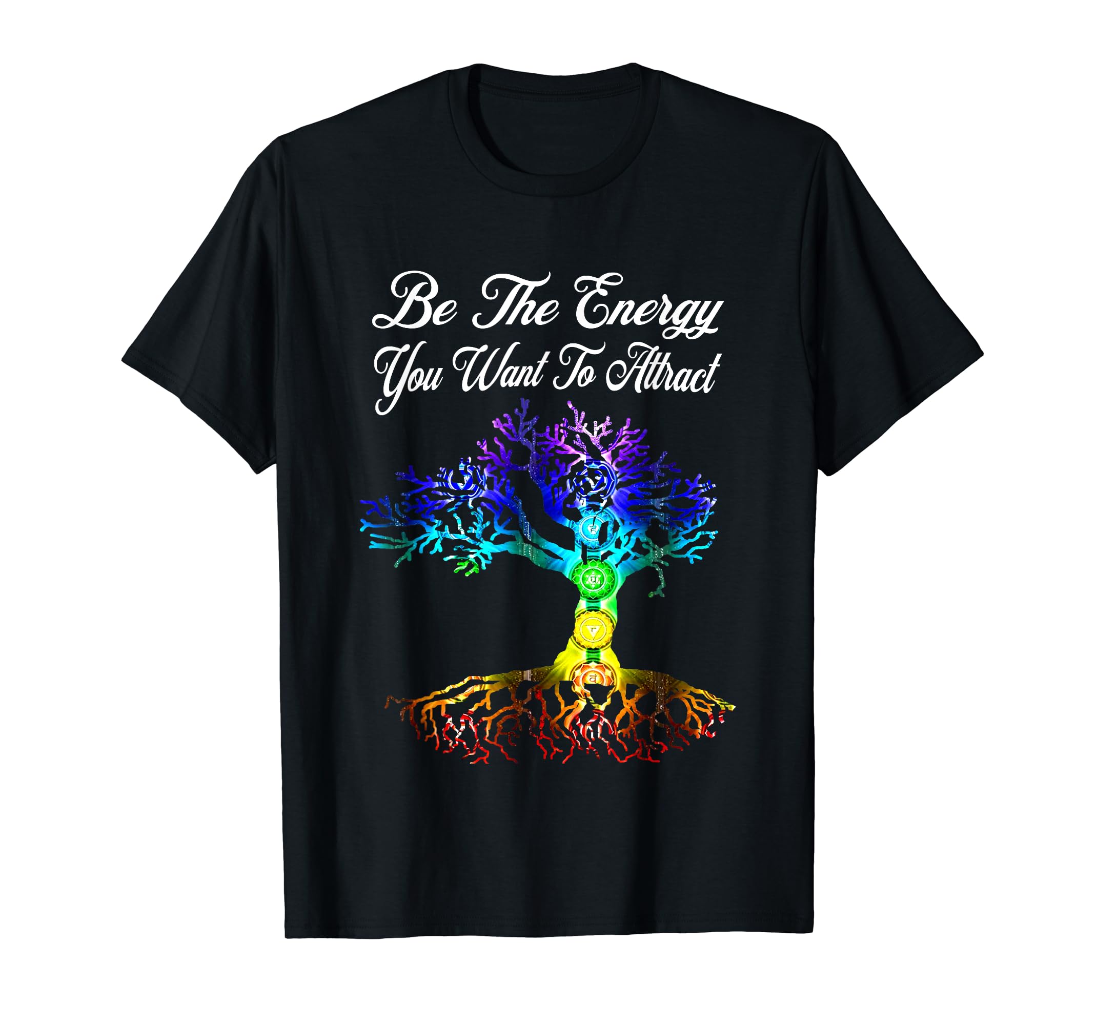 Chakra Tree Life Be Energy You Want To T-Shirt - Trendy Graphic Unisex - T-Shirt, Sweatshirt, Hoodie