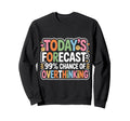 Todays Forecast 99 Chance Sweatshirt - Novelty Apparel for Adults - T-Shirt, Sweatshirt, Hoodie