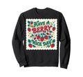 Have Berry Nice Day Strawberry Sweatshirt - Fun Novelty Design Men Women - T-Shirt, Sweatshirt, Hoodie