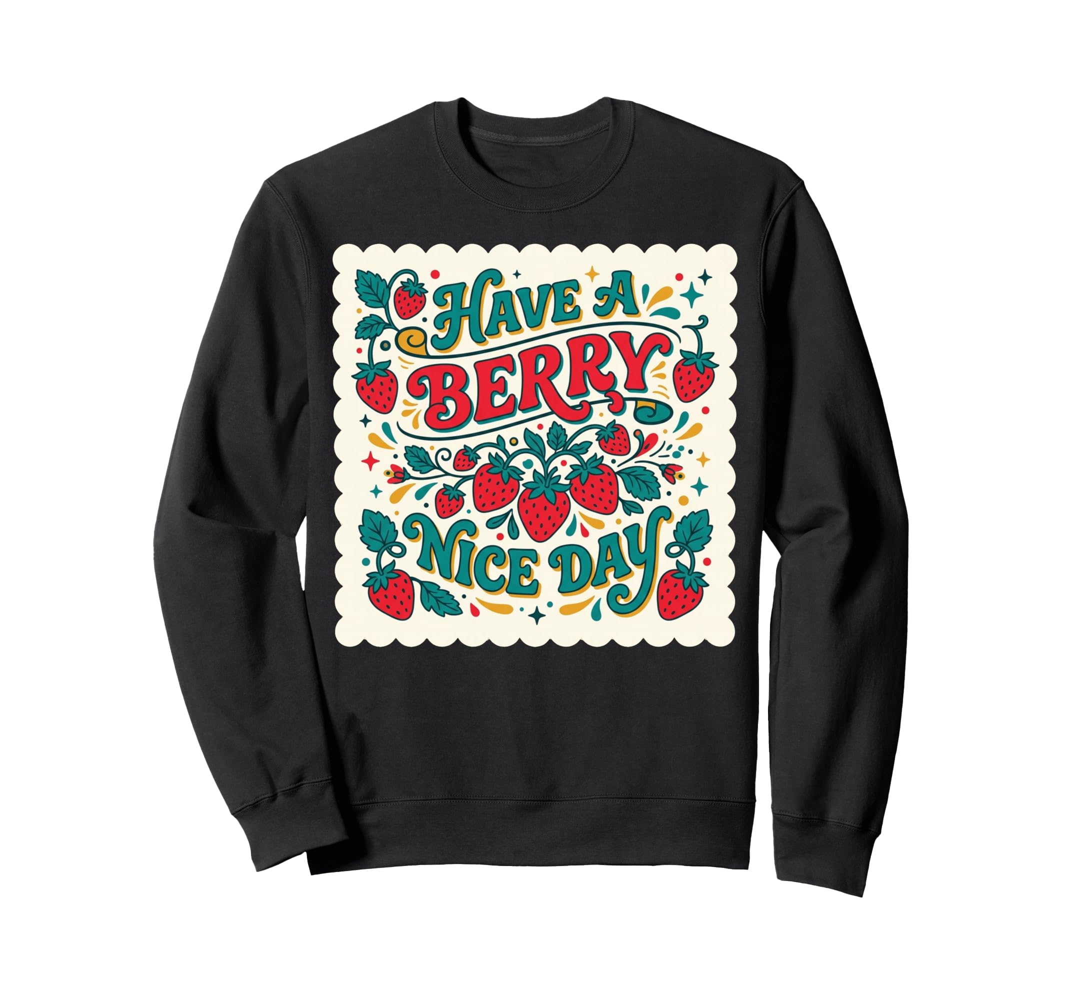 Have Berry Nice Day Strawberry Sweatshirt - Fun Novelty Design Men Women - T-Shirt, Sweatshirt, Hoodie