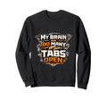 Tech My Brain Has Too Many Tabs Open Sweatshirt - Aesthetic Graphic Unisex - T-Shirt, Sweatshirt, Hoodie