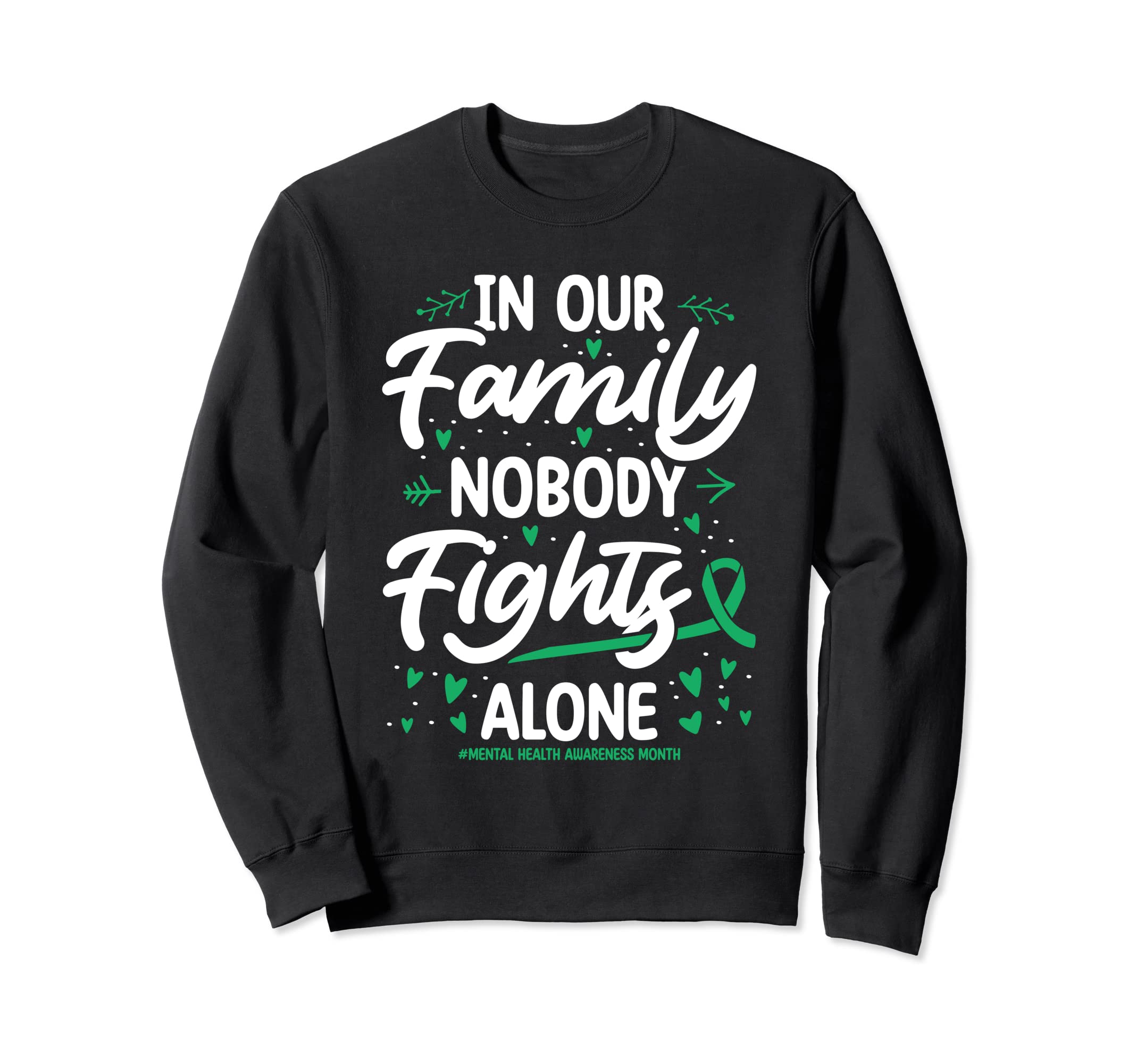 Our Family Nobody Mental Health Sweatshirt - Trendy Graphic Men Women - T-Shirt, Sweatshirt, Hoodie