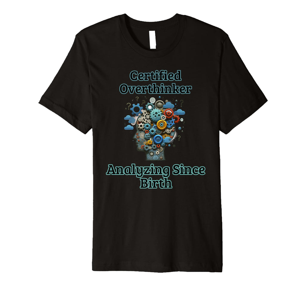 Certified Overthinker Funny Mental T-Shirt - Streetwear Style for Adults - T-Shirt, Sweatshirt, Hoodie