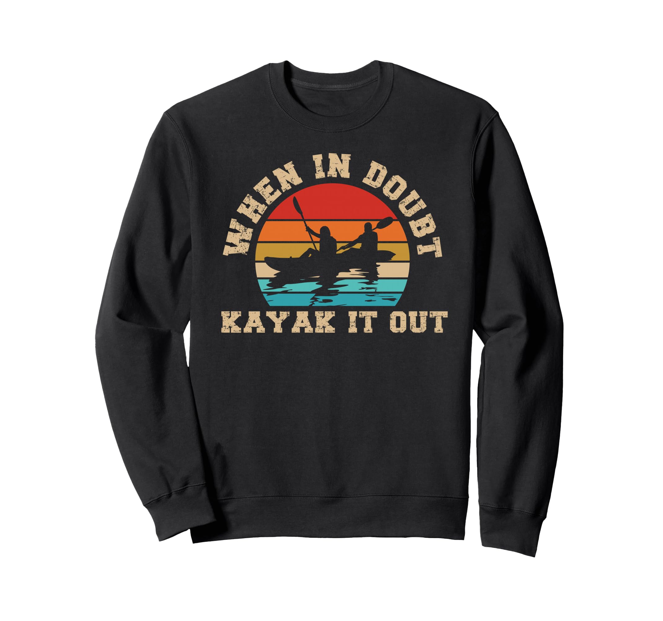 Kayaking When Doubt Kayak It Sweatshirt - Casual Everyday Wear for Adults - T-Shirt, Sweatshirt, Hoodie
