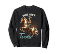 This Aint Texas Cowgirl Horse Funny Sweatshirt - Aesthetic Graphic Unisex - T-Shirt, Sweatshirt, Hoodie