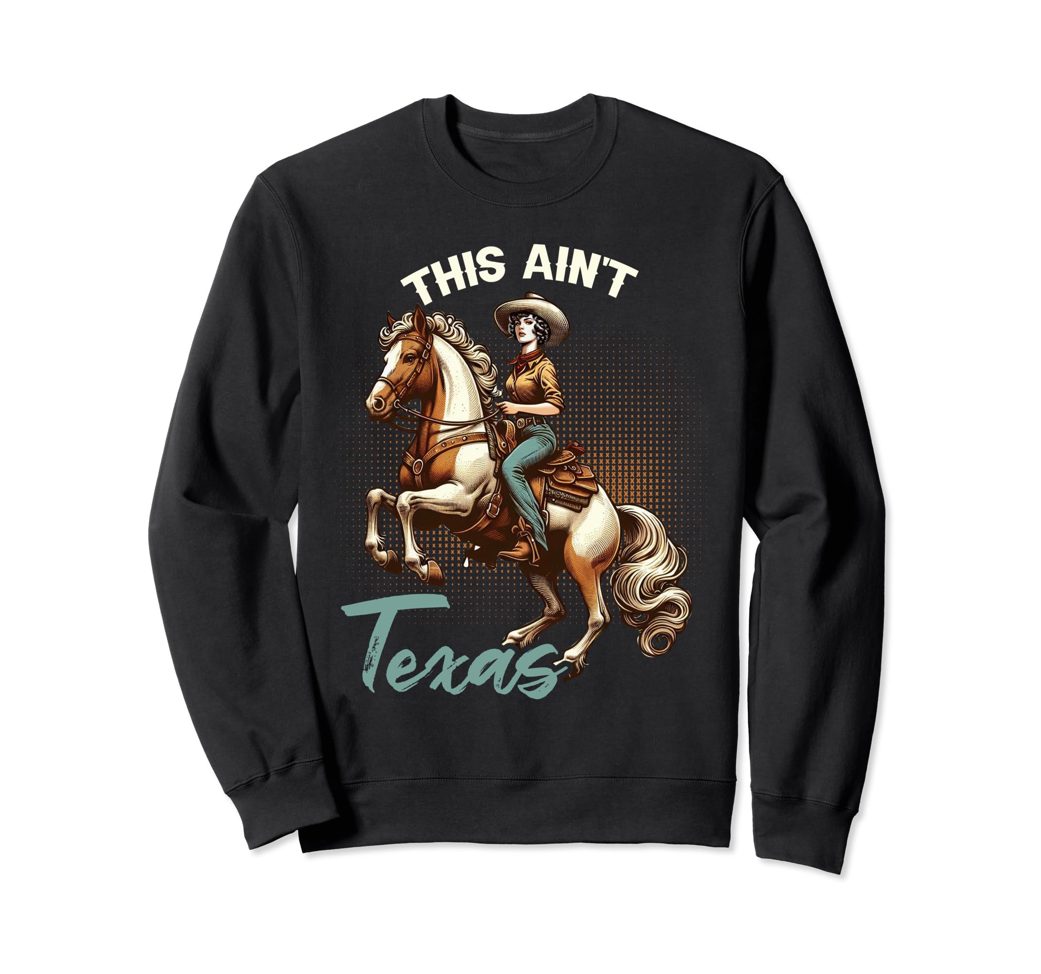 This Aint Texas Cowgirl Horse Funny Sweatshirt - Aesthetic Graphic Unisex - T-Shirt, Sweatshirt, Hoodie
