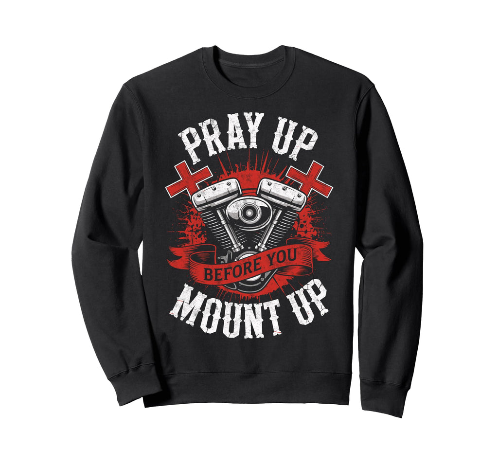 Biker Christian Pray Up Before Sweatshirt - Custom Art Print for Adults - T-Shirt, Sweatshirt, Hoodie