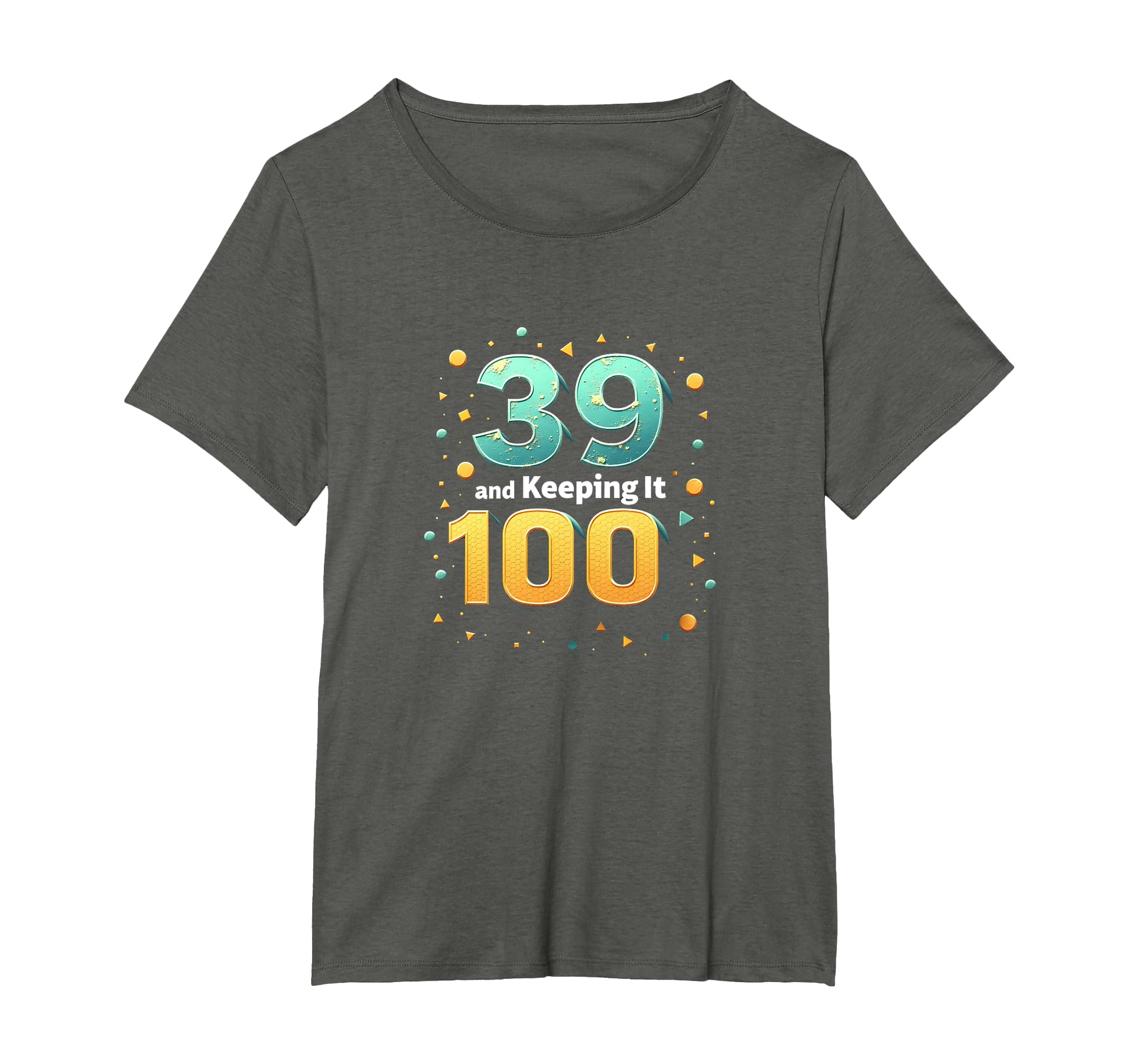 39 And Keeping It 100 Birthday Gift T-Shirt - Trendy Graphic Men Women - T-Shirt, Sweatshirt, Hoodie