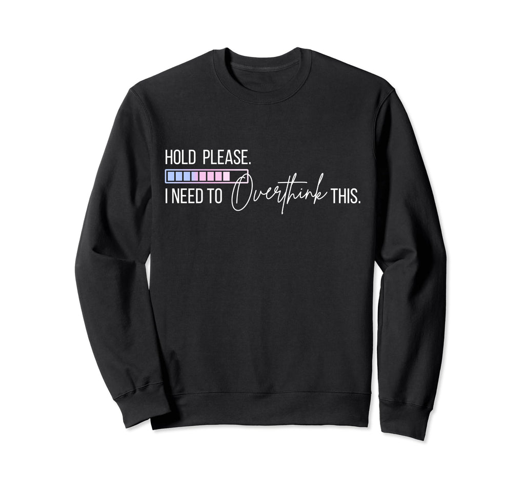 Hold Let Me Overthink This Loading Sweatshirt - Minimalist Print Men Women - T-Shirt, Sweatshirt, Hoodie