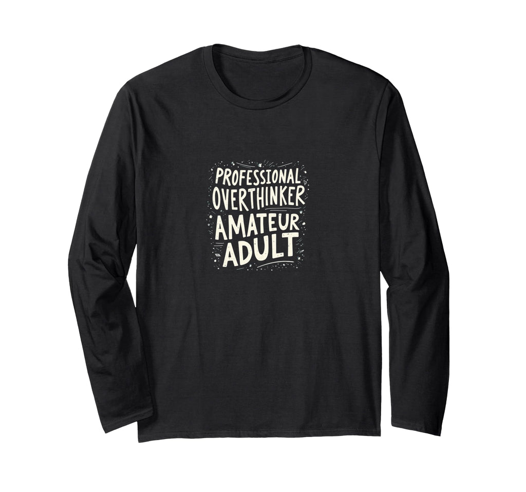 Professional Overthinker Amateur Mental T-Shirt - Novelty Apparel Unisex - T-Shirt, Sweatshirt, Hoodie