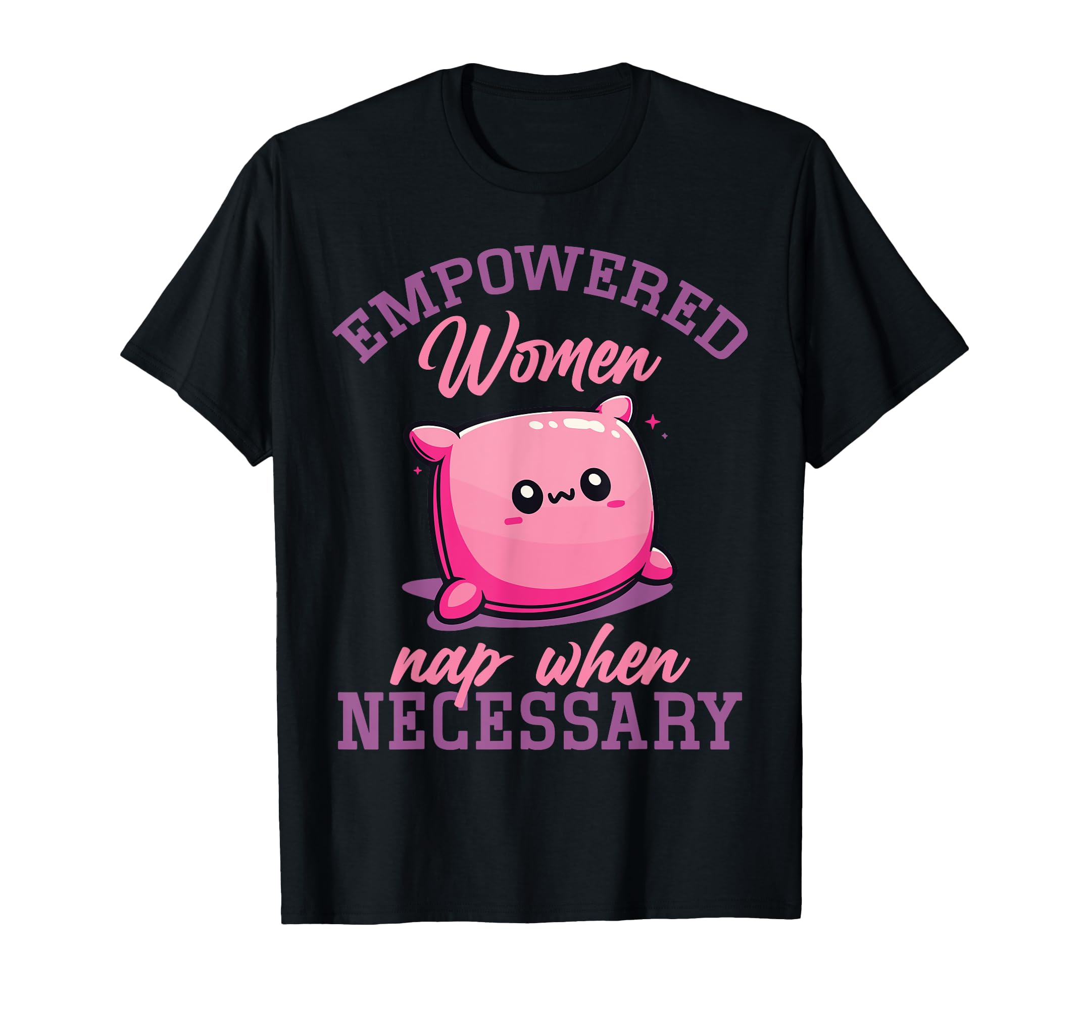 Empowered Nap When Necessary Feminist T-Shirt - Custom Art Print Men Women - T-Shirt, Sweatshirt, Hoodie