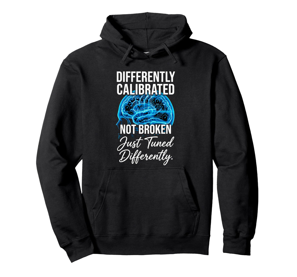 Differently Calibrated Neurodivergent Hoodie - Custom Art Print Men Women - T-Shirt, Sweatshirt, Hoodie