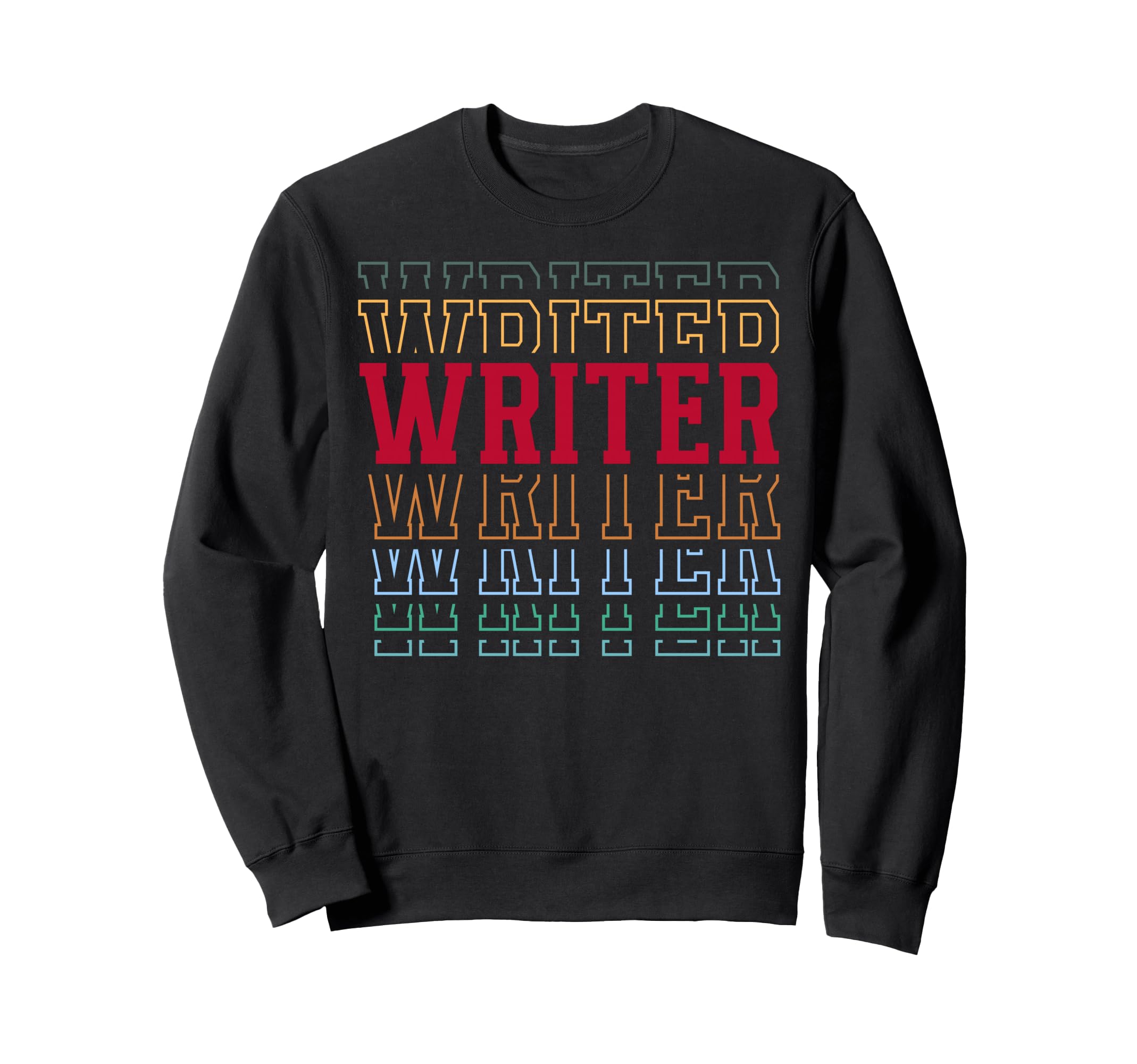 Writer Funny Layered Text Writing Sweatshirt - Custom Art Print Unisex - T-Shirt, Sweatshirt, Hoodie