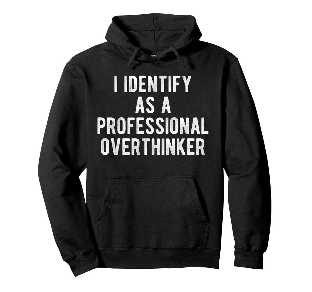 I Identify As Professional Overthinker Hoodie - Minimalist Print Men Women - T-Shirt, Sweatshirt, Hoodie
