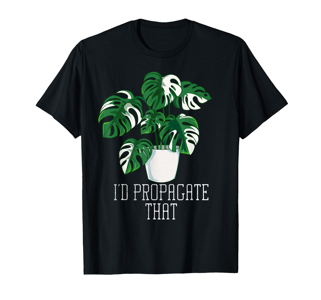 Id Propagate That Funny Crazy Plant Lady T-Shirt - Graphic Print Men Women - T-Shirt, Sweatshirt, Hoodie