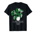 Id Propagate That Funny Crazy Plant Lady T-Shirt - Graphic Print Men Women - T-Shirt, Sweatshirt, Hoodie