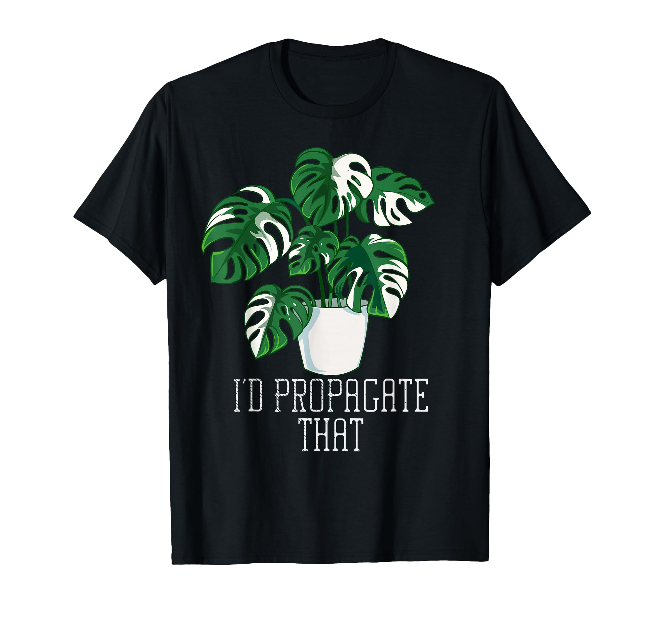 Id Propagate That Funny Crazy Plant Lady T-Shirt - Graphic Print Men Women - T-Shirt, Sweatshirt, Hoodie