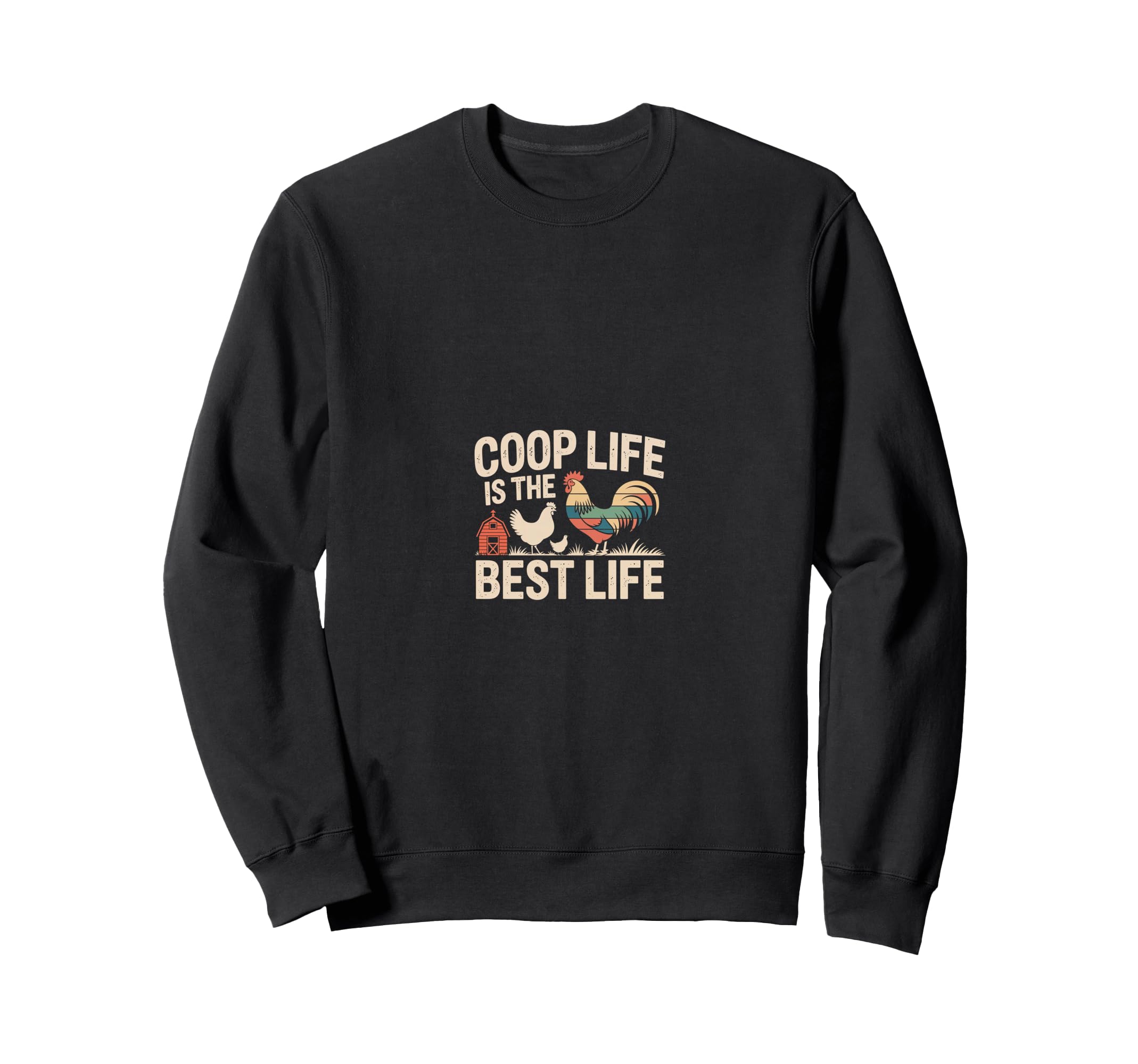Coop Life Is Best Life Chicken Sweatshirt - Casual Everyday Wear Men Women - T-Shirt, Sweatshirt, Hoodie