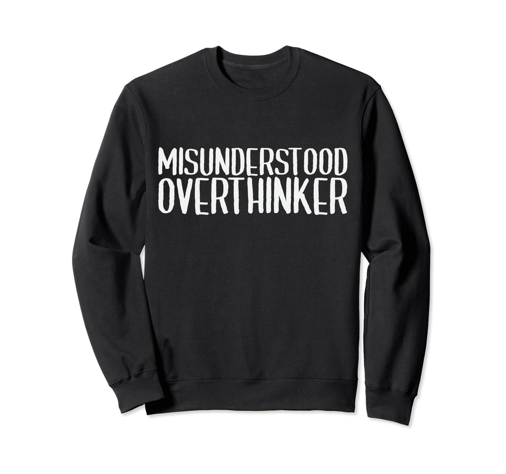 Misunderstood Overthinker Funny Sweatshirt - Fun Novelty Design Unisex - T-Shirt, Sweatshirt, Hoodie