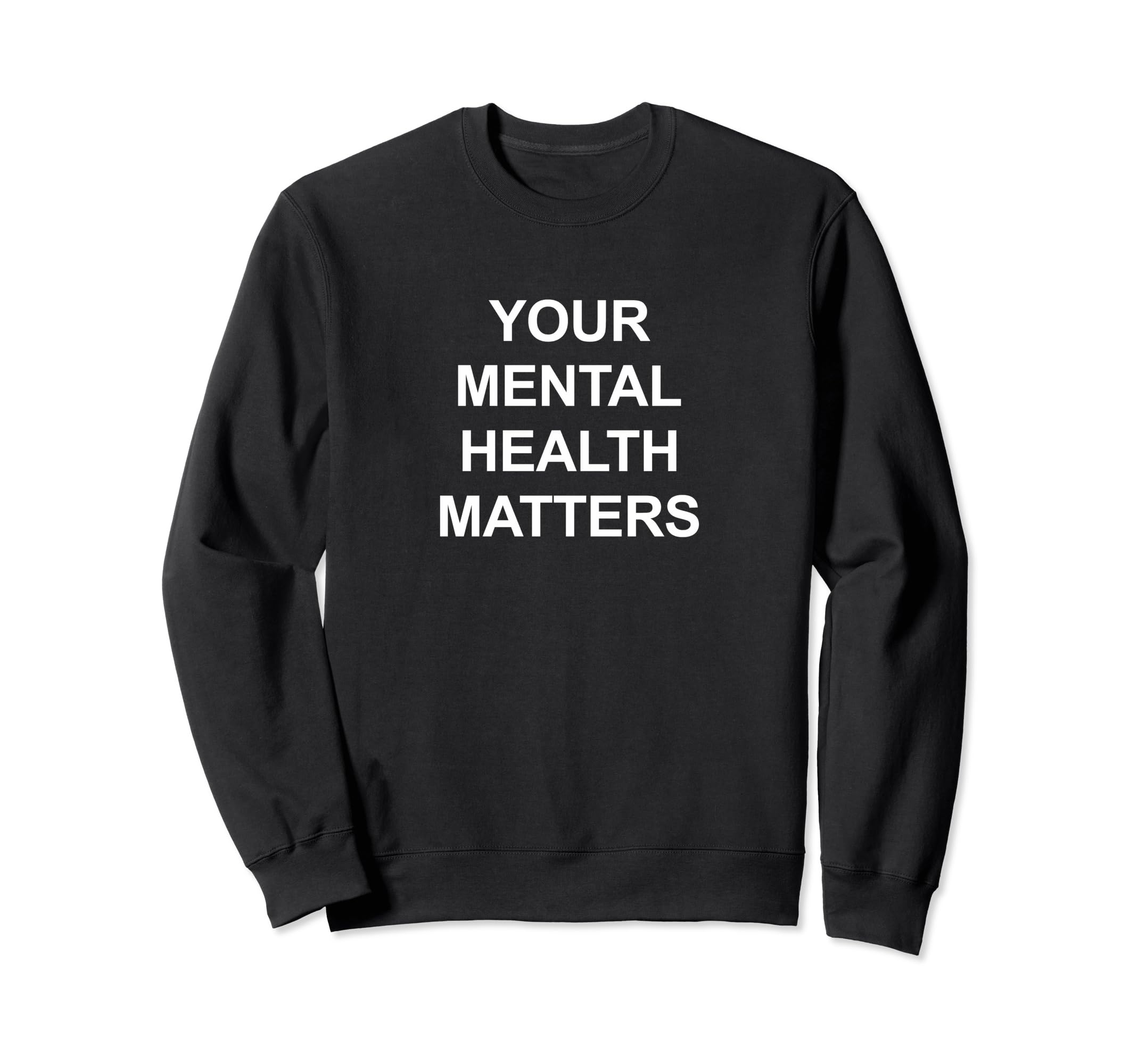 Your Mental Health Matters Sweatshirt - Streetwear Style Unisex - T-Shirt, Sweatshirt, Hoodie