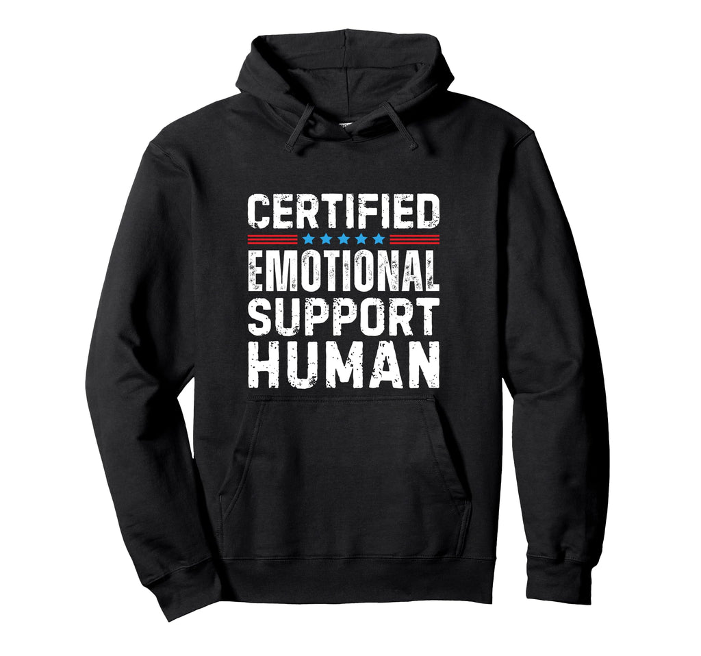 Certified Emotional Support Human Hoodie - Novelty Apparel Unisex - T-Shirt, Sweatshirt, Hoodie