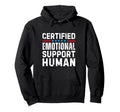 Certified Emotional Support Human Hoodie - Novelty Apparel Unisex - T-Shirt, Sweatshirt, Hoodie