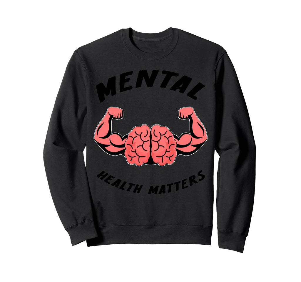 Mental Health Matters Sweatshirt - Streetwear Style Men Women - T-Shirt, Sweatshirt, Hoodie