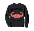 Mental Health Matters Sweatshirt - Streetwear Style Men Women - T-Shirt, Sweatshirt, Hoodie