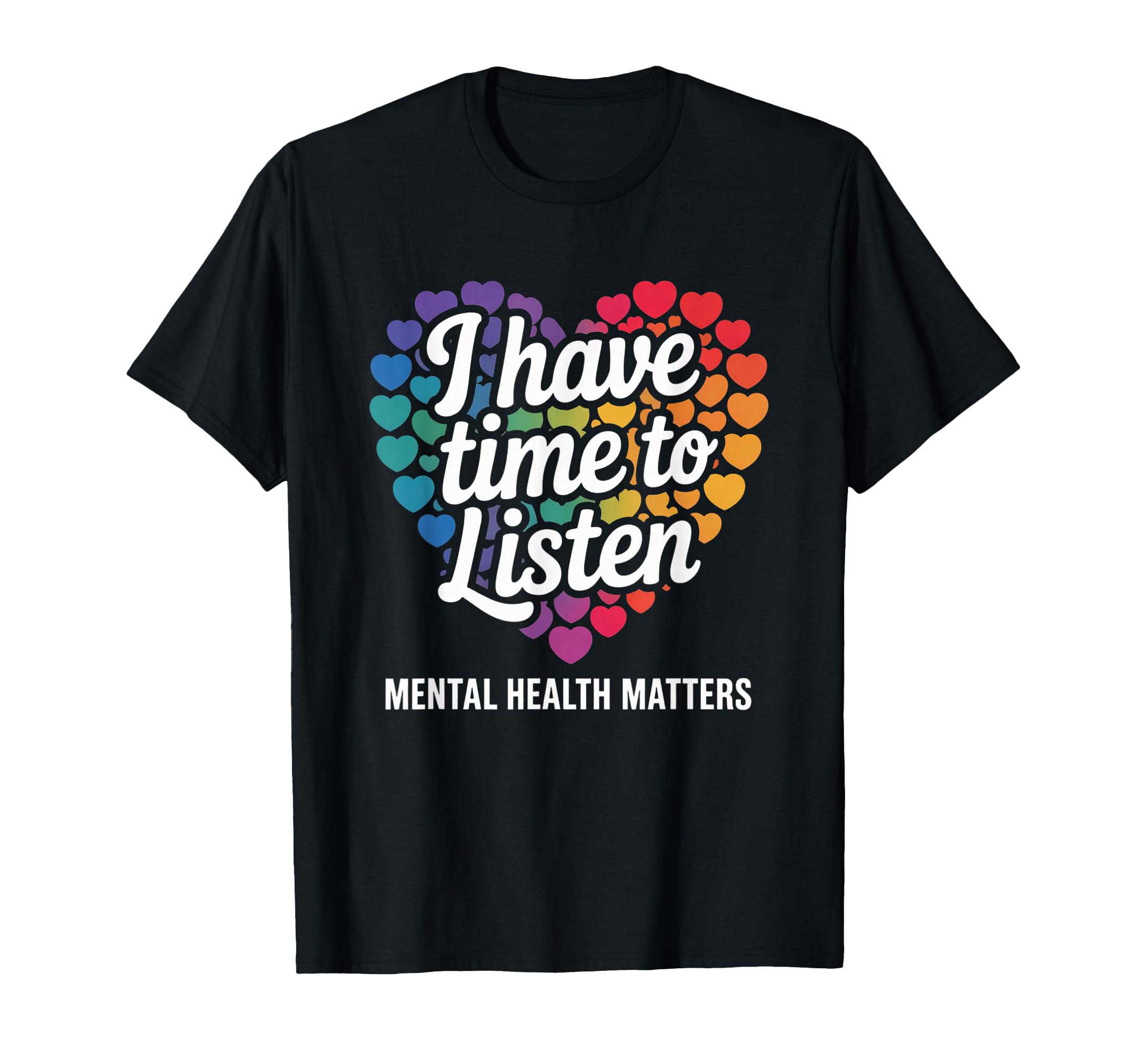 I Have Time To Listen Mental Health T-Shirt - Fun Novelty Design Men Women - T-Shirt, Sweatshirt, Hoodie