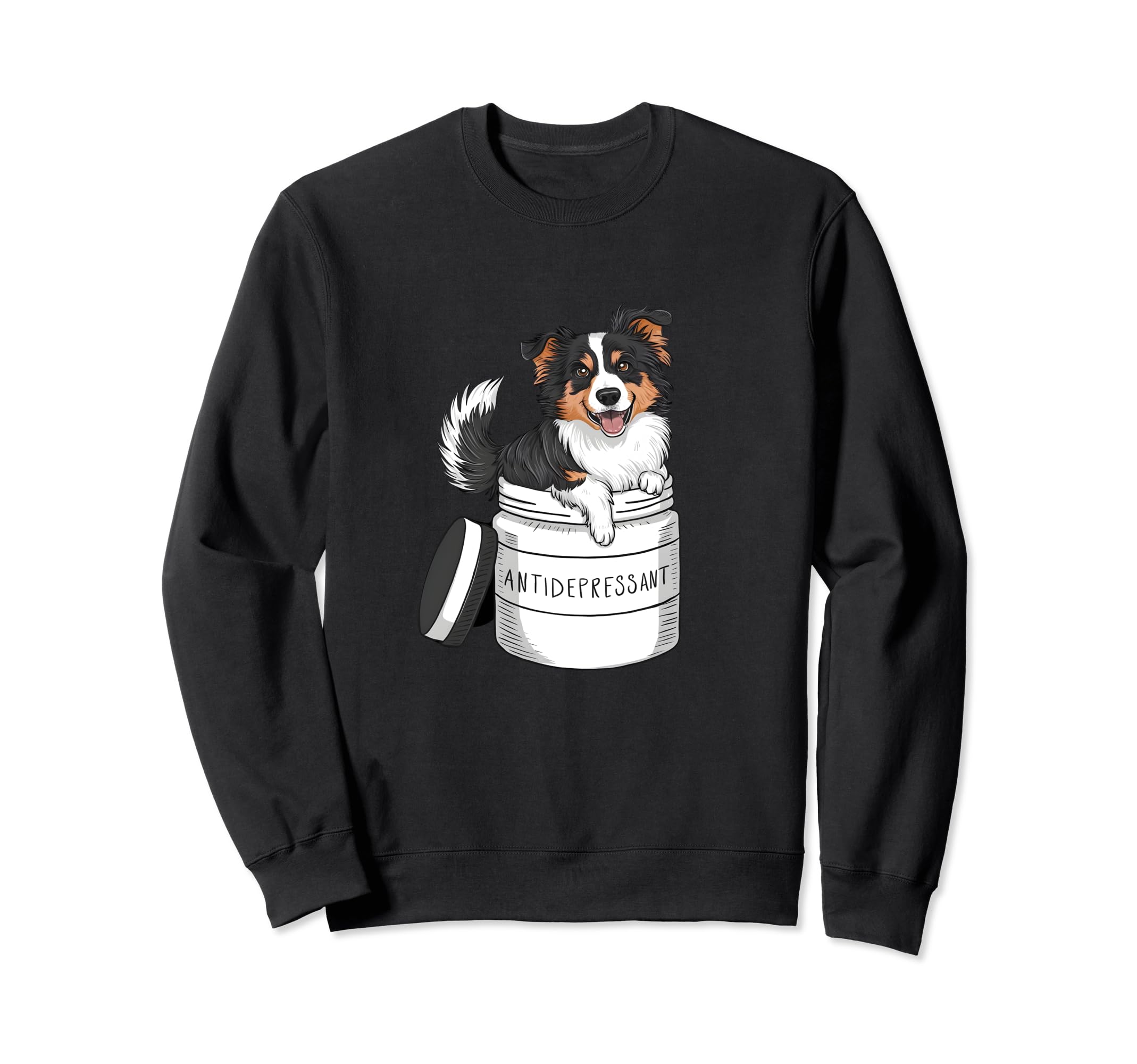 Antidepressant Dog Funny Dog Puppy Sweatshirt - Novelty Apparel for Adults - T-Shirt, Sweatshirt, Hoodie
