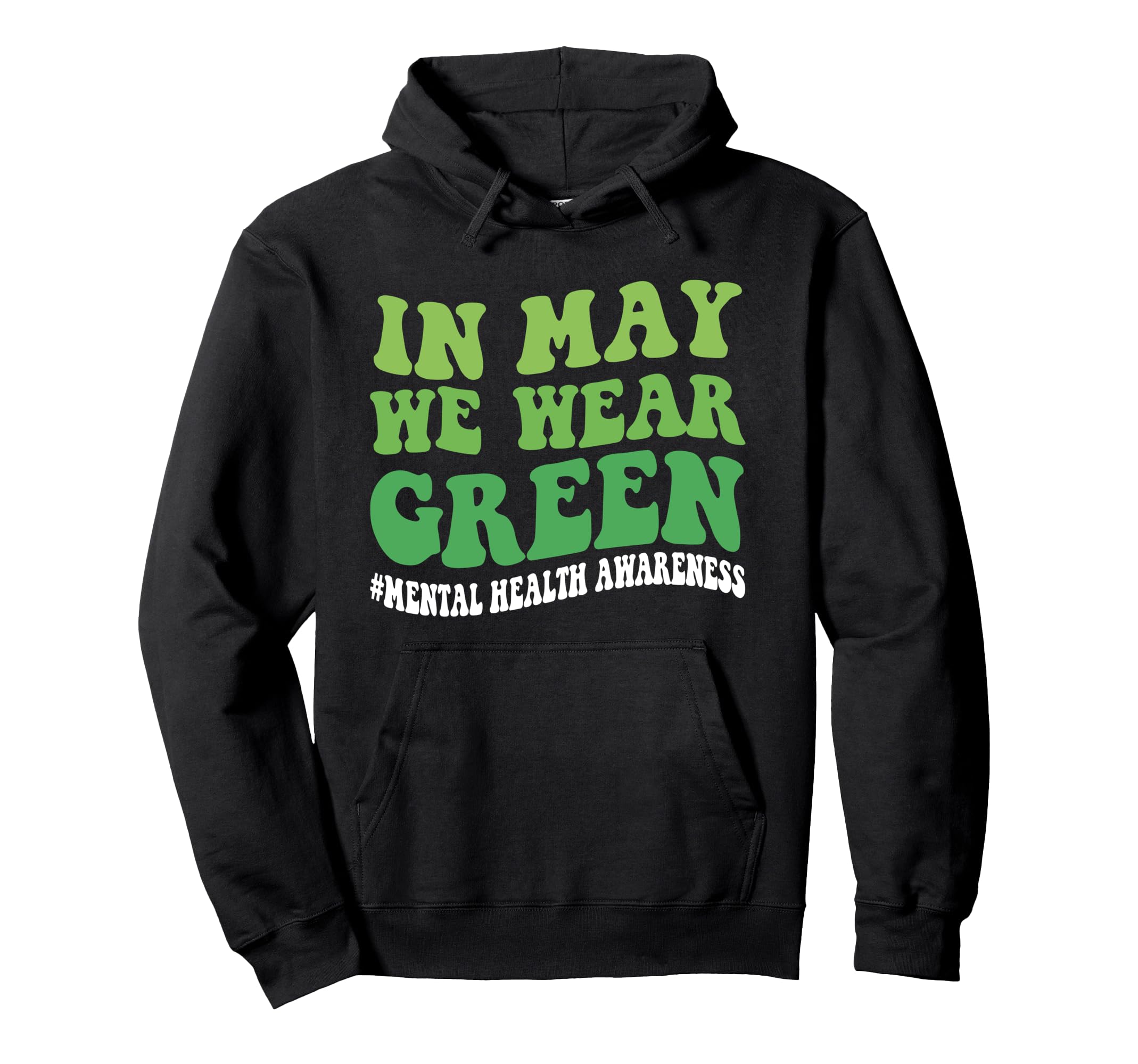 May We Wear Green Mental Health Awareness Hoodie - Novelty Apparel Unisex - T-Shirt, Sweatshirt, Hoodie