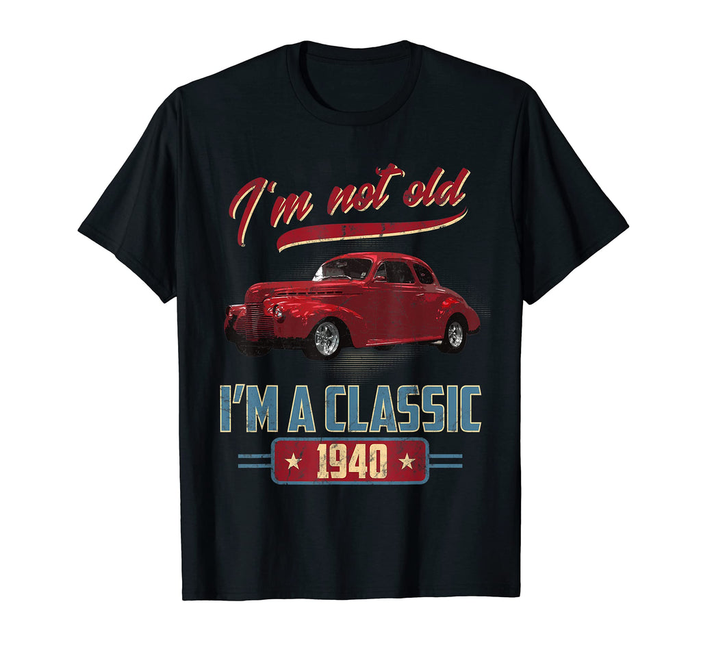 Im Not Old Im 1940 American Car T-Shirt - Novelty Apparel for Adults - T-Shirt, Sweatshirt, Hoodie
