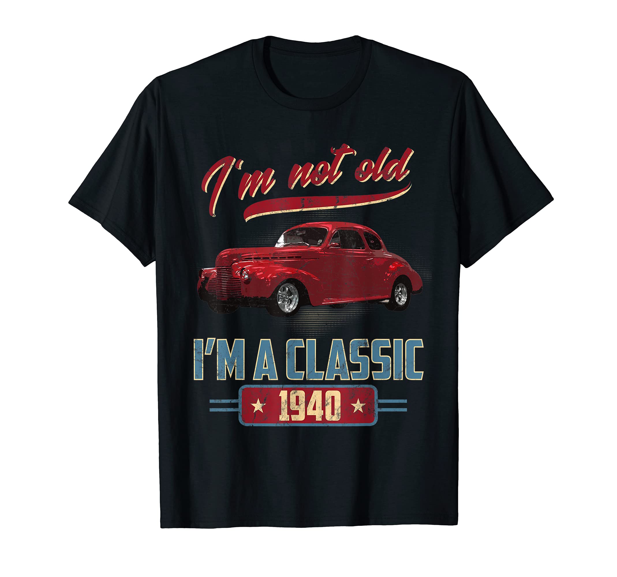 Im Not Old Im 1940 American Car T-Shirt - Novelty Apparel for Adults - T-Shirt, Sweatshirt, Hoodie