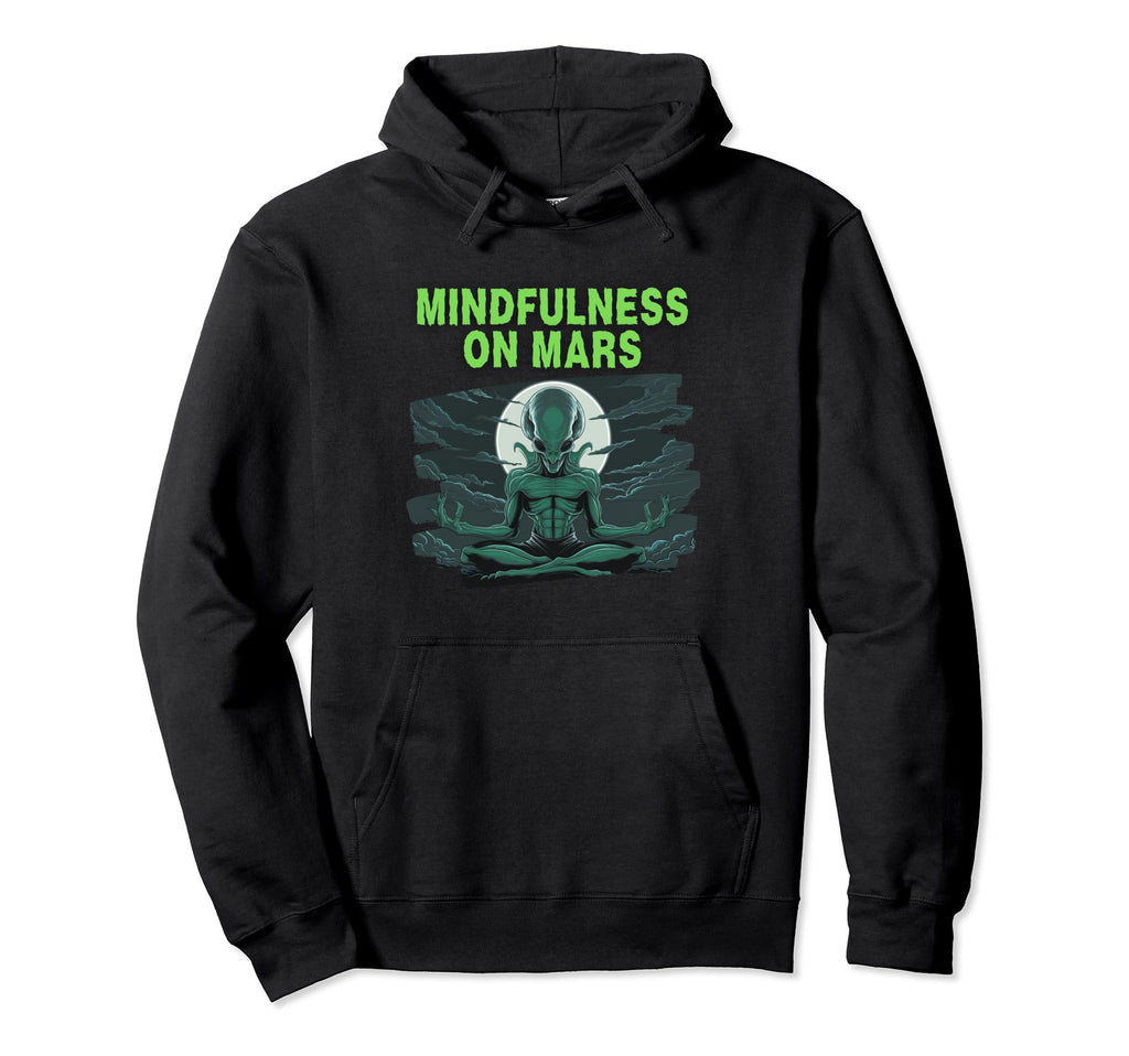 Mindfulness Mars Alien Extraterrestrial Hoodie - Graphic Print for Adults - T-Shirt, Sweatshirt, Hoodie