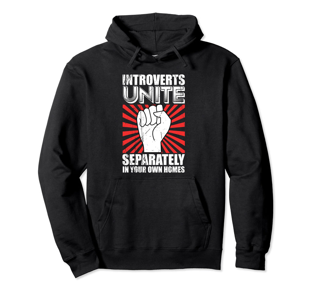Introverts Unite Separately Your Homes Hoodie - Custom Art Print Unisex - T-Shirt, Sweatshirt, Hoodie