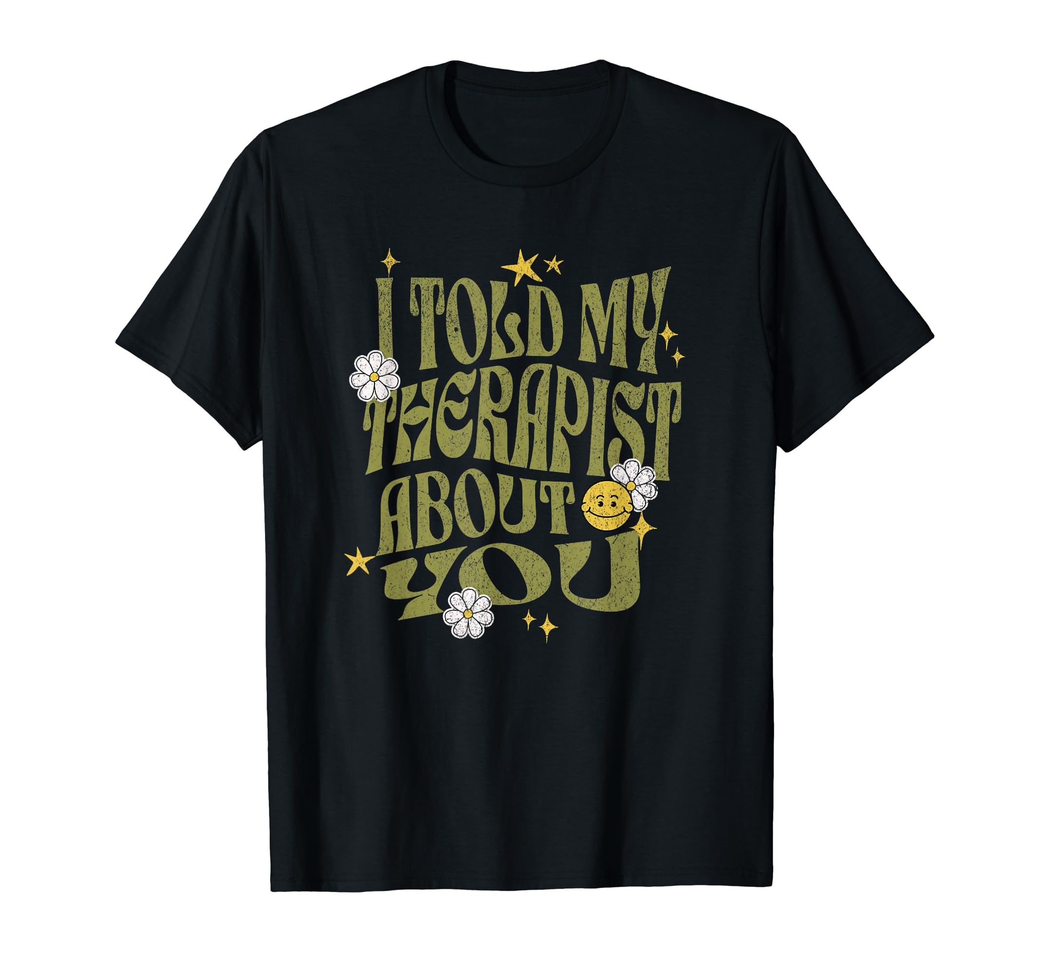 I Told My Therapist About You Funny T-Shirt - Custom Art Print for Adults - T-Shirt, Sweatshirt, Hoodie