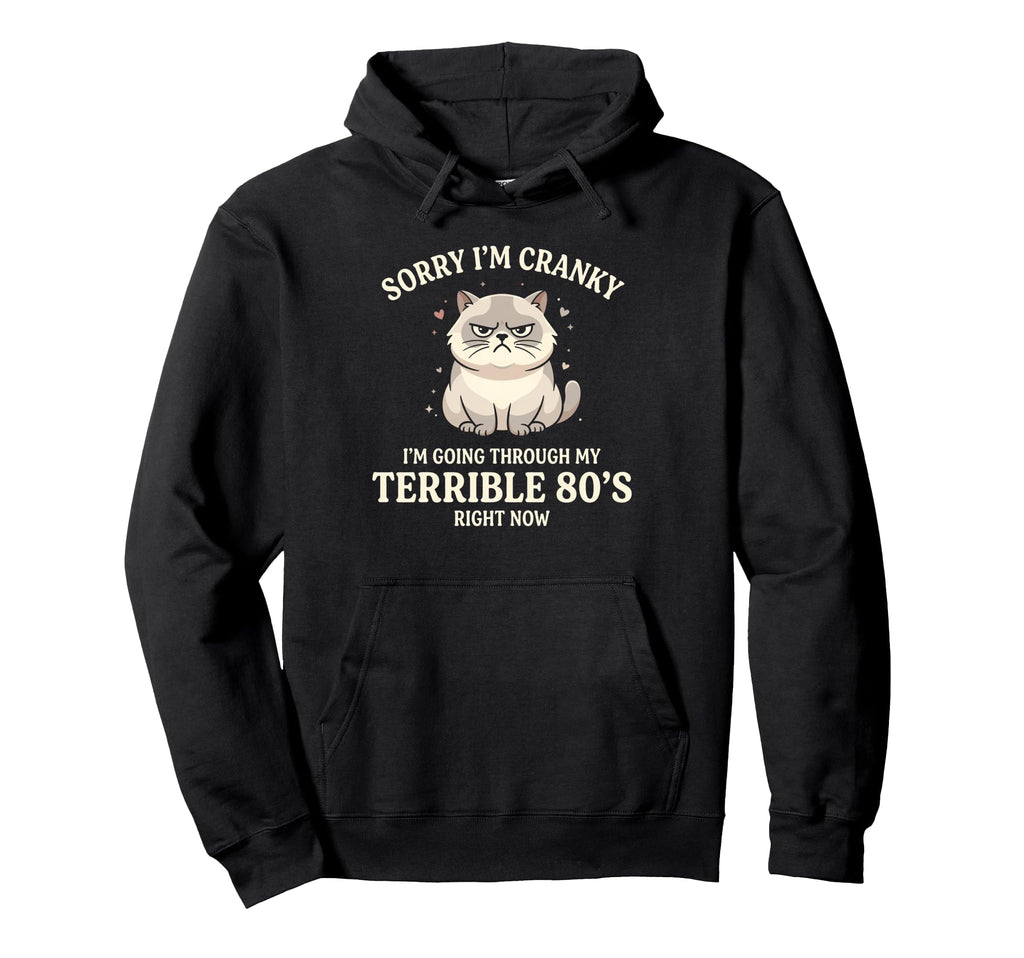 Sorry Im Cranky Fluffy Cat Terrible 80S Hoodie - Novelty Apparel for Adults - T-Shirt, Sweatshirt, Hoodie