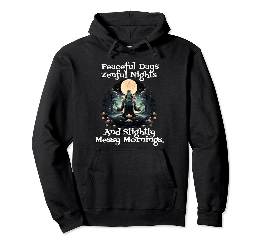 Peaceful Days Zenful Nights And Slightly Hoodie - Trendy Graphic Men Women - T-Shirt, Sweatshirt, Hoodie