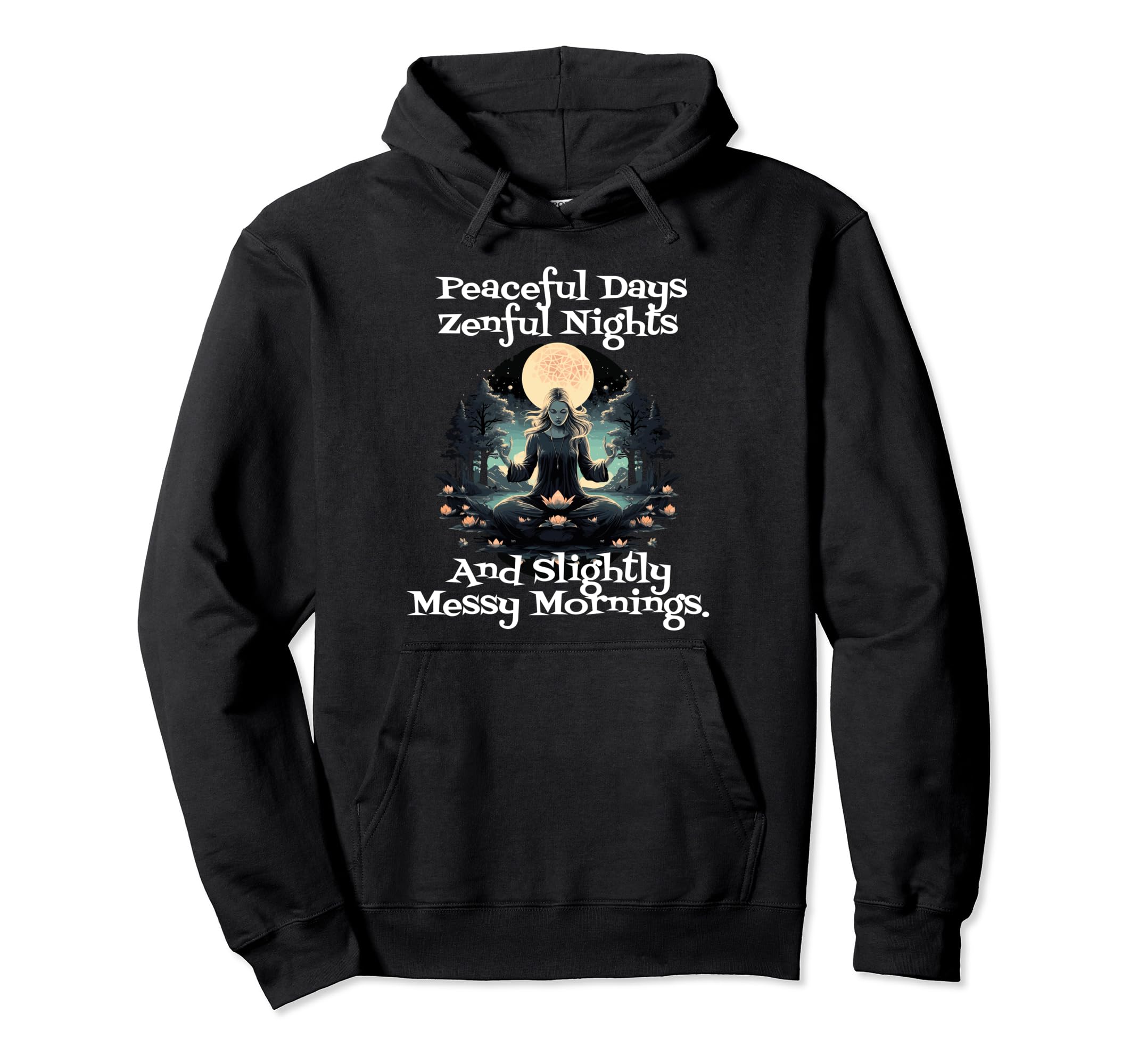 Peaceful Days Zenful Nights And Slightly Hoodie - Trendy Graphic Men Women - T-Shirt, Sweatshirt, Hoodie