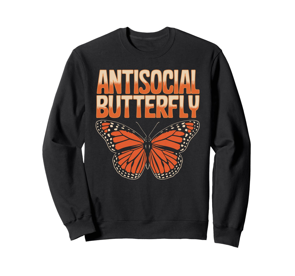 Antisocial Butterfly Funny Irony Sweatshirt - Novelty Apparel Men Women - T-Shirt, Sweatshirt, Hoodie