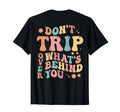 Dont Trip Over Whats Behind Positive T-Shirt - Novelty Apparel for Adults - T-Shirt, Sweatshirt, Hoodie