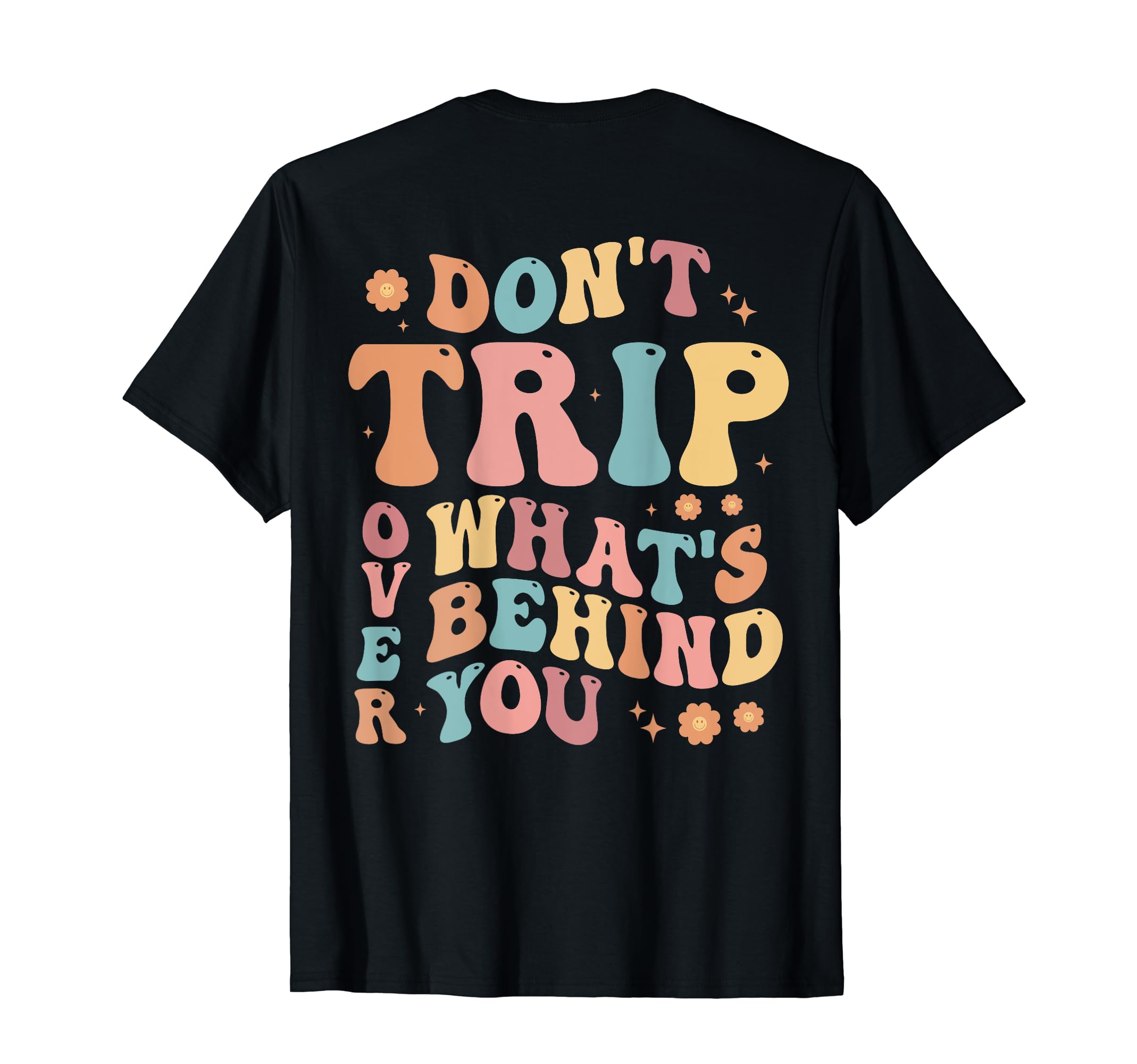 Dont Trip Over Whats Behind Positive T-Shirt - Novelty Apparel for Adults - T-Shirt, Sweatshirt, Hoodie
