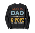 I Have Two Titles Dad And G Popz Sweatshirt - Graphic Print Men Women - T-Shirt, Sweatshirt, Hoodie