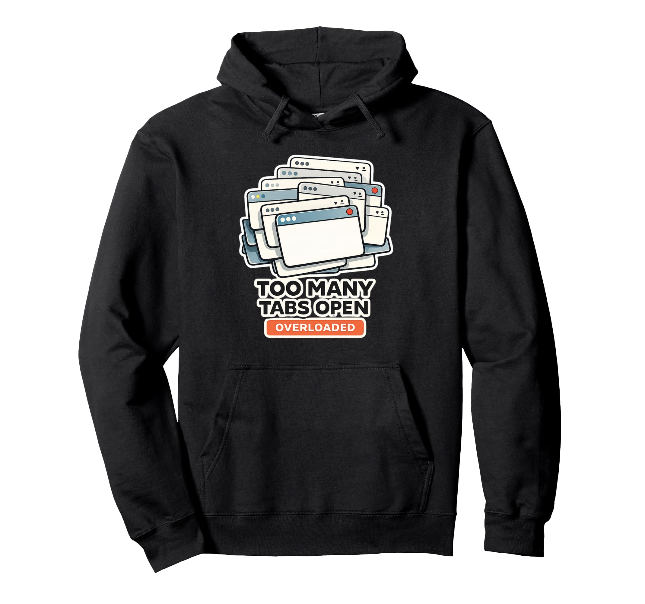 Too Many Tabs Open My Brain Funny Hoodie - Fun Novelty Design Men Women - T-Shirt, Sweatshirt, Hoodie